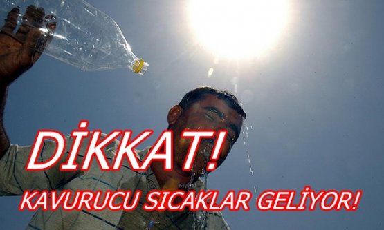 Dikkat Kavurucu Sıcaklar Geliyor!