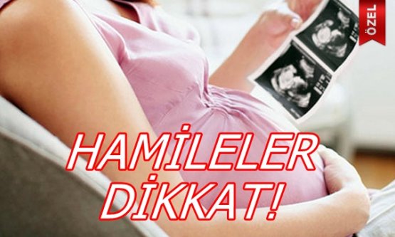 Hamileler Dikkat!
