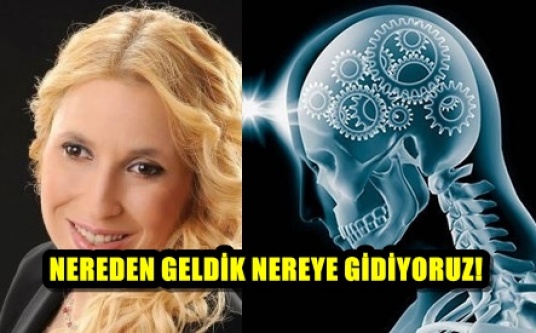 NEREDEN GELDİK NEREYE GİDİYORUZ!