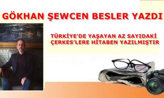 GÖKHAN ŞEWCEN BESLER'DEN ÇARPICI BİR YAZI