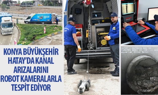 Konya Büyükşehir Hatay'da Kanal Arızalarını Robot Kameralarla Tespit Ediyor