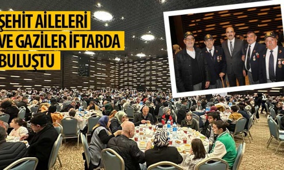 Şehit Aileleri ve Gaziler İftarda Buluştu