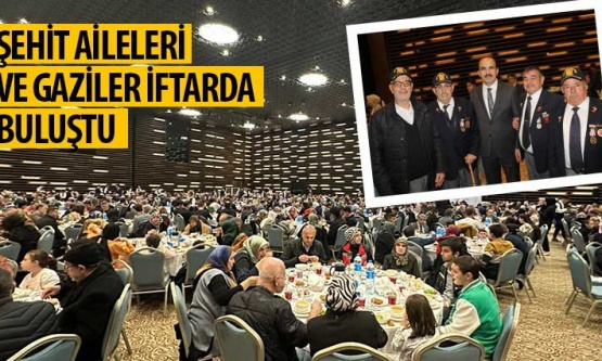 Şehit Aileleri ve Gaziler İftarda Buluştu