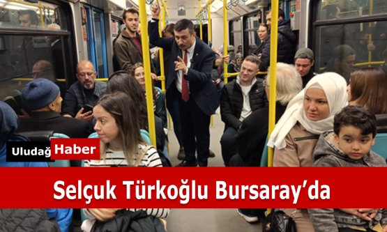 Selçuk Türkoğlu, seçim çalışmalarını BURSARAY'a taşıdı