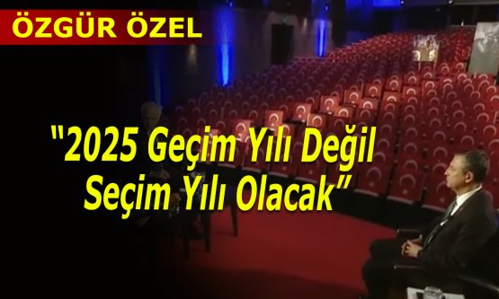 Özgür Özel: '2025 Geçim Yılı Değil Seçim Yılı Olacak”
