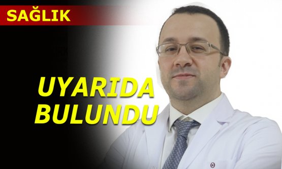Uzman Doç.Dr.Aybars Kıvrak uyardı