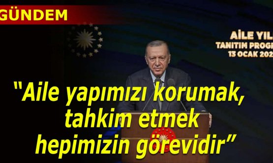 Cumhurbaşkanı Erdoğan: 'Aile yapımızı korumak, tahkim etmek hepimizin görevidir”