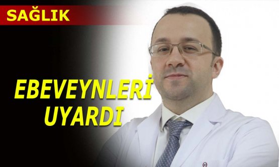 Doktor ebeveynleri uyardı