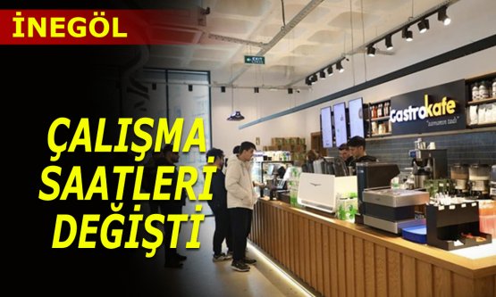 İnegöl Gastro Kafe'nin çalışma saatleri değişti