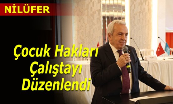 Nilüfer'de Çocuk Hakları Çalıştayı düzenlendi