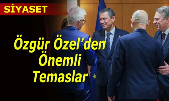 Özgür Özel, AB Büyükelçileri ile bir araya geldi