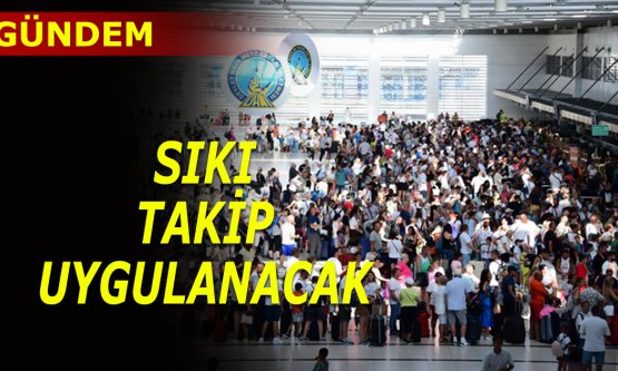 Yolcu ve personele sıkı takip
