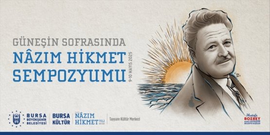 Bursa'da 'Güneşin Sofrasında Nâzım Hikmet Sempozyumu' ile Usta Şair Anılıyor