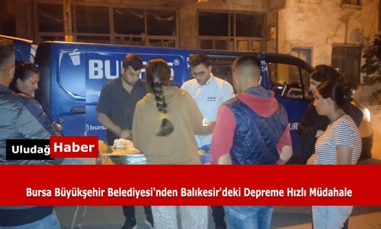 Bursa Büyükşehir Belediyesi'nden Balıkesir'deki Depreme Hızlı Müdahale
