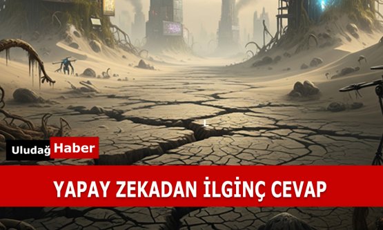 Yapay Zekaya sorduk:Kıyamet yaklaşıyor mu?