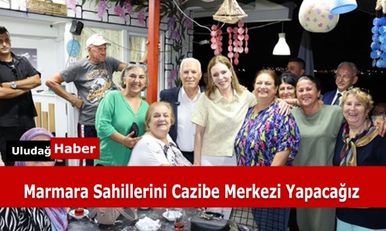Başkan Bozbey: Marmara Sahillerini Cazibe Merkezi Yapacağız