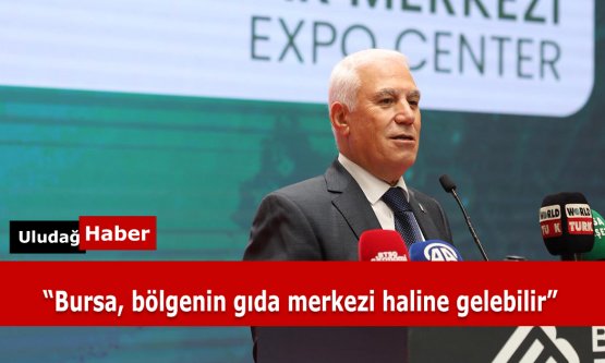 Başkan Bozbey: Bursa, Tarım ve Teknolojiyle Bölgenin Gıda Merkezi Olabilir