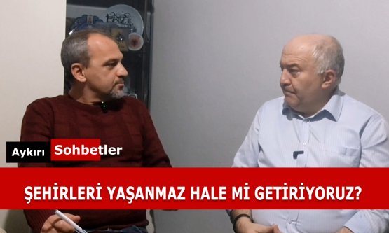 ŞEHİRLERİ YAŞANMAZ HALE Mİ GETİRİYORUZ?