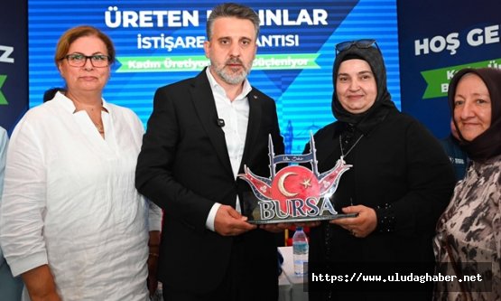 Bursa Büyükşehir'den üreten kadınlara tam destek: 'Siz ürettikçe biz yanınızda olacağız'