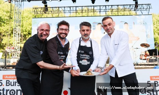 Bursa Gastronomi Festivali'nde Gastro Sahne rüzgarı: Şahin Biba, Danilo Zanna ve Atakan Özen ile füzyon mutfağında buluştu