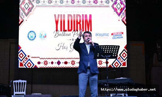 Yıldırım Balkan Panayırı'nda coşku doruktaydı: 4. geleneksel buluşmada Balkan rüzgarı esti