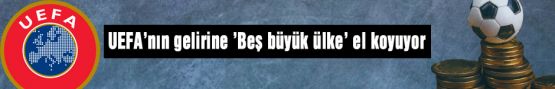 5 Ülke UEFA'nın Parasına El Koyuyor!