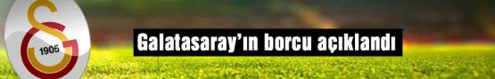 Galatasaray'ın Borcu Dudak Uçuklattı!