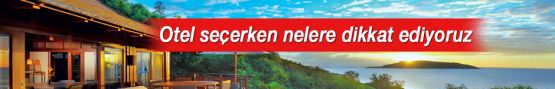 Otel Seçerken Nelere Dikkat Ediyoruz!