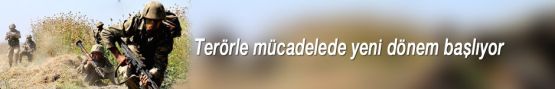 TERÖRLE MÜCADELEDE YENİ DÖNEM!