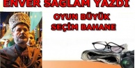 ENVER SAĞLAM'DAN SEÇİM ANALİZİ