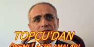 Topçu'dan Önemli Açıklamalar!