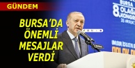 Cumhurbaşkanı Erdoğan Bursa'da önemli mesajlar verdi