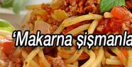 Makarna ŞİŞMANLATIYORMUŞ!